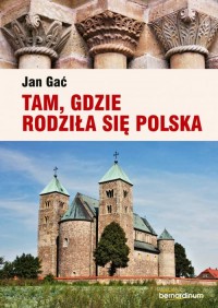 Tam, gdzie rodziła się Polska  - okładka książki