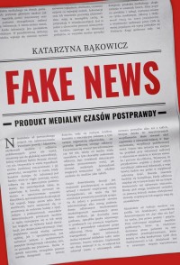 Fake news. Produkt medialny czasów - okładka książki