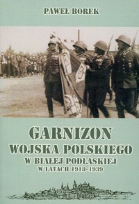 Garnizon Wojska Polskiego w Białej - okładka książki