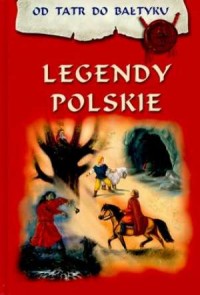 Legendy polskie od tatr do Bałtyku. - okładka książki