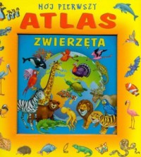 Mój pierwszy atlas. Zwierzęta - okładka książki
