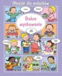 Obrazki dla maluchów. Dobre wychowanie - okładka książki