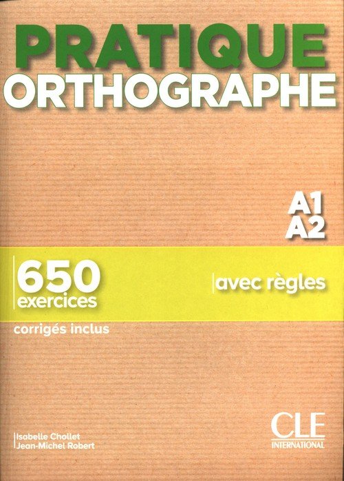 Pratique Orthographe A1/A2 Podręcznik + Klucz. 650 Exercices ...