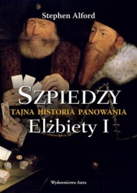 Szpiedzy. Tajna historia panowania - okładka książki