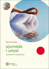 Ajurweda i umysł Uzdrawianie świadomości - okładka książki