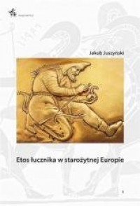 Etos łucznika w starożytnej Europie - okładka książki