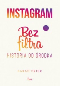 Instagram Bez filtra. Historia - okładka książki