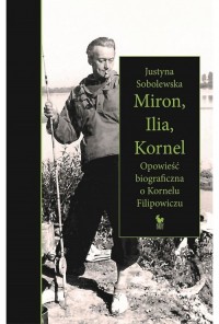 Miron, Ilia, Kornel. Opowieść biograficzna - okładka książki