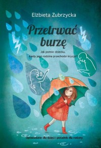 Przetrwać burzę. Jak pomóc dziecku, - okładka książki