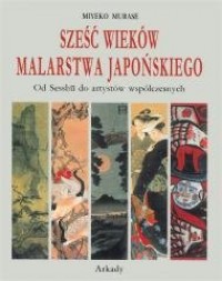 Sześć wieków malarstwa japońskiego - okładka książki