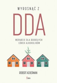 Wyrosnąć z DDA Wsparcie dla dorosłych - okładka książki