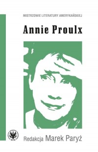 Annie Proulx. Seria: Mistrzowie - okładka książki