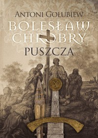 Bolesław Chrobry. Puszcza - okładka książki