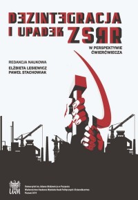 Dezintegracja i upadek ZSRR W perspektywie - okładka książki