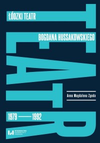 Łódzki teatr Bogdana Hussakowskiego - okładka książki