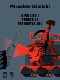 O potrzebie twórczego antykomunizmu - okładka książki