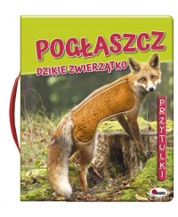 Pogłaszcz Dzikie zwierzątko - okładka książki