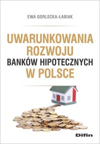Uwarunkowania rozwoju banków hipotecznych - okładka książki