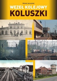 Węzeł kolejowy Koluszki - okładka książki