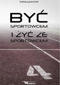 Być sportowcem i żyć ze sportowcem. - okładka książki