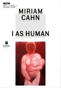 Miriam Cahn: I as Human - okładka książki