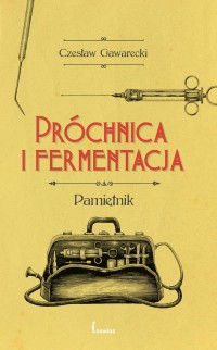 Próchnica i fermentacja. Pamiętnik - okładka książki