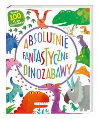 Absolutnie fantastyczne dinozabawy - okładka książki