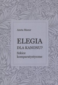 Elegia dla kanonu? Szkice komparatystyczne - okładka książki