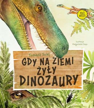 Gdy na Ziemi żyły dinozaury - okładka książki