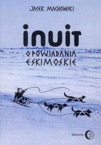 Inuit. Opowiadania eskimoskie - okładka książki