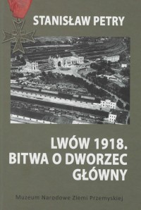 Lwów 1918. Bitwa o Dworzec Główny - okładka książki