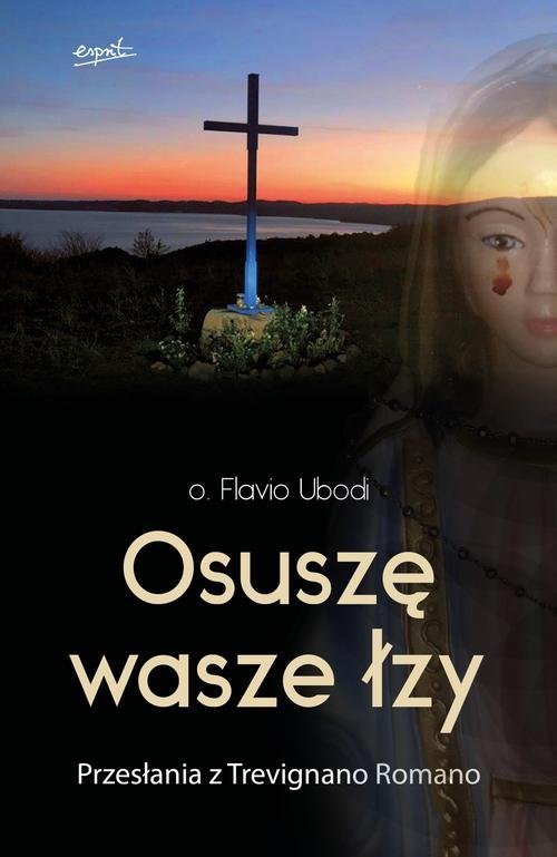 Osuszę wasze łzy. Przesłania z - okładka książki