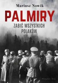 Palmiry. Zabić wszystkich Polaków - okładka książki