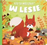 W lesie. Kto tu mieszka? - okładka książki