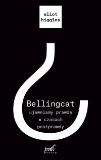 Bellingcat ujawniamy prawdę w czasach - okładka książki