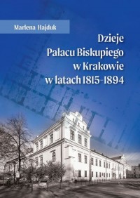 Dzieje Pałacu Biskupiego w Krakowie - okładka książki