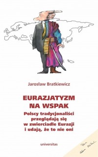 Eurazjatyzm na wspak. Polscy tradycjonaliści - okładka książki