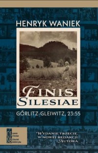 Finis Silesiae. Görlitz - Gleiwitz, - okładka książki