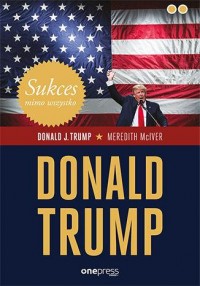 Donald Trump. Sukces mimo wszystko - okładka książki