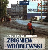 Szczeciński Fotograf Zbigniew Wróblewski. - okładka książki