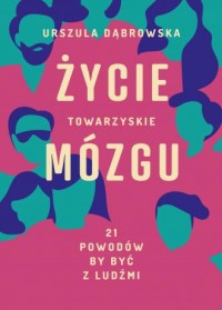 Życie towarzyskie mózgu 21 powodów - okładka książki