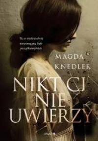 Nikt Ci nie uwierzy (z autografem) - okładka książki