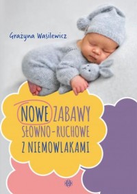 Nowe zabawy słowno-ruchowe z niemowlakami - okładka książki
