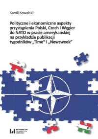 Polityczne i ekonomiczne aspekty przystąpienia Polski, Czech i Węgier do NATO w prasie amerykańskiej na przykładzie tygodników Time i Newsweek
