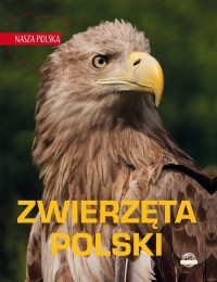 Zwierzęta Polski. Nasza Polska - okładka książki