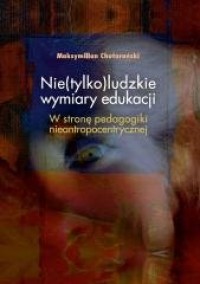 Nie(tylko)ludzkie wymiary edukacji. - okładka książki