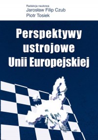 Perspektywy ustrojowe Unii Europejskiej - okładka książki