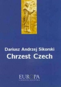 Chrzest Czech. Seria: Europa chrześcijańska - okładka książki