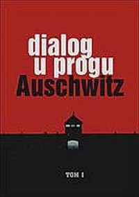 Dialog u progu Auschwitz. Tom 1 - okładka książki