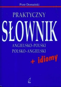 okładka książki - Praktyczny słownik angielsko-polski, polsko-angielski + idiomy